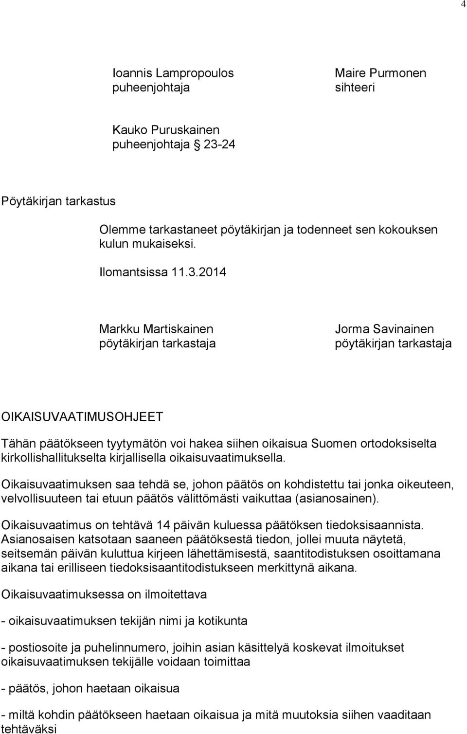 2014 Markku Martiskainen pöytäkirjan tarkastaja Jorma Savinainen pöytäkirjan tarkastaja OIKAISUVAATIMUSOHJEET Tähän päätökseen tyytymätön voi hakea siihen oikaisua Suomen ortodoksiselta