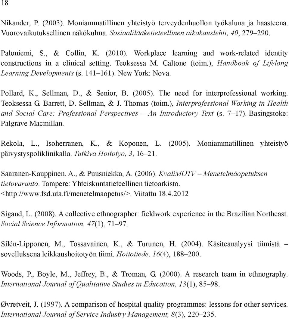 New York: Nova. Pollard, K., Sellman, D., & Senior, B. (2005). The need for interprofessional working. Teoksessa G. Barrett, D. Sellman, & J. Thomas (toim.