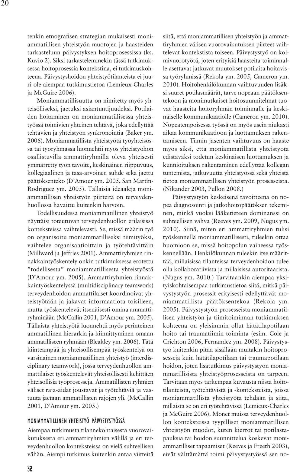 Moniammatillisuutta on nimitetty myös yhteisölliseksi, jaetuksi asiantuntijuudeksi.