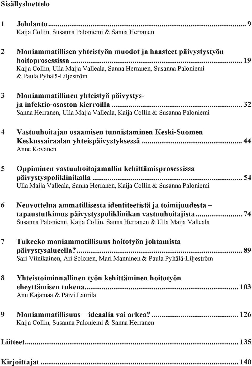 .. 32 Sanna Herranen, Ulla Maija Valleala, Kaija Collin & Susanna Paloniemi 4 Vastuuhoitajan osaamisen tunnistaminen Keski-Suomen Keskussairaalan yhteispäivystyksessä.