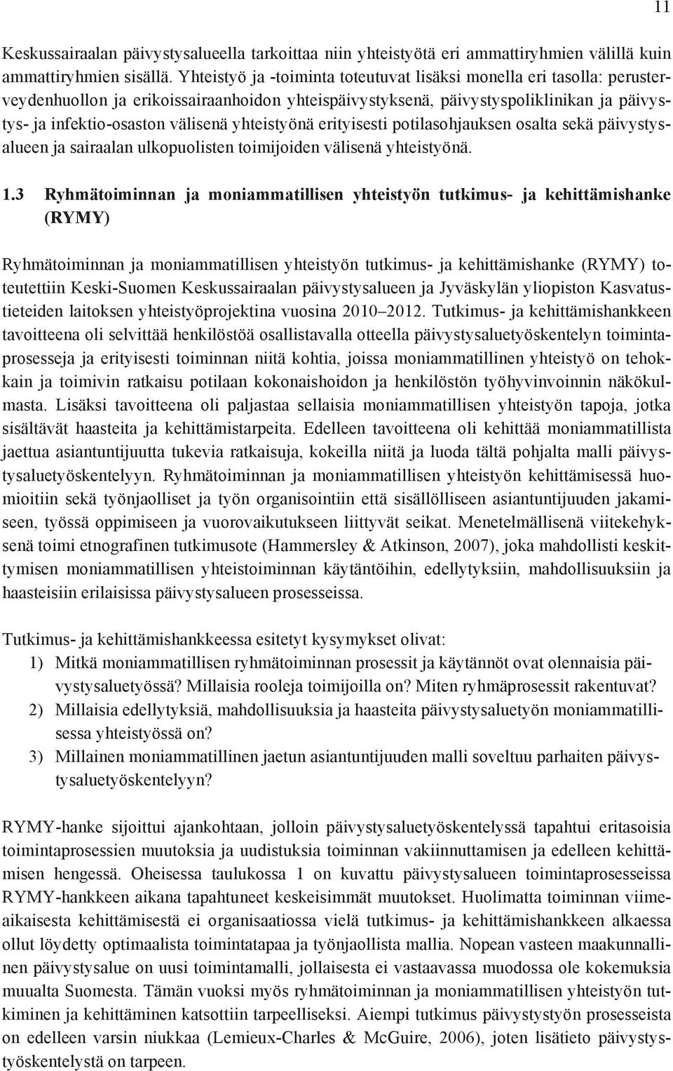 yhteistyönä erityisesti potilasohjauksen osalta sekä päivystysalueen ja sairaalan ulkopuolisten toimijoiden välisenä yhteistyönä. 1.