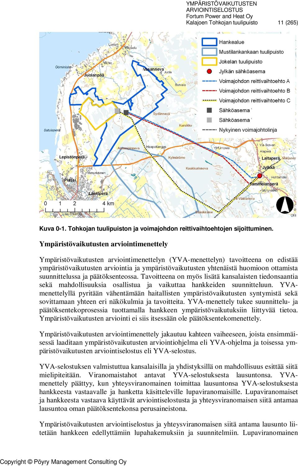 ottamista suunnittelussa ja päätöksenteossa. Tavoitteena on myös lisätä kansalaisten tiedonsaantia sekä mahdollisuuksia osallistua ja vaikuttaa hankkeiden suunnitteluun.