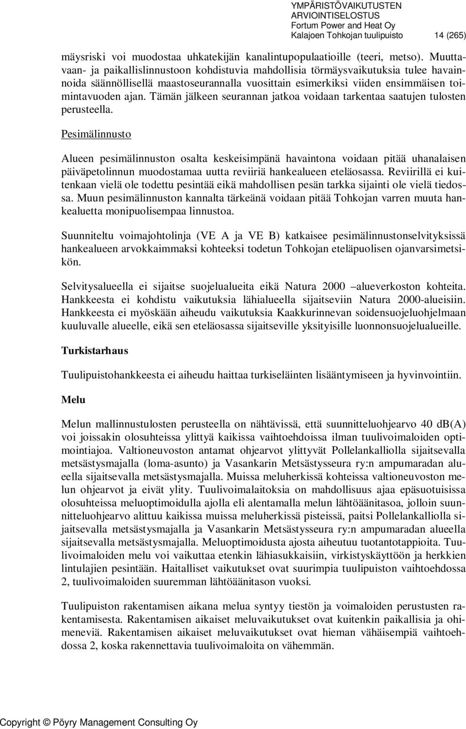 Tämän jälkeen seurannan jatkoa voidaan tarkentaa saatujen tulosten perusteella.