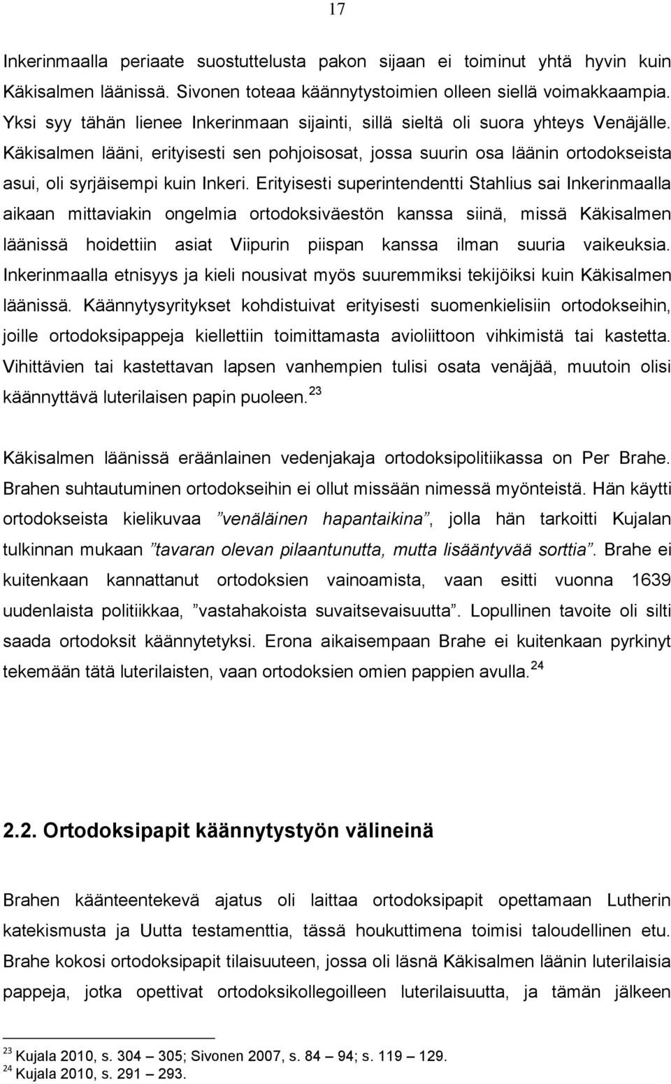Käkisalmen lääni, erityisesti sen pohjoisosat, jossa suurin osa läänin ortodokseista asui, oli syrjäisempi kuin Inkeri.