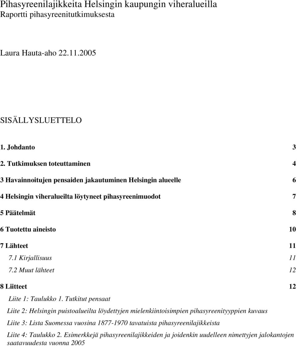 Lähteet 11 7.1 Kirjallisuus 11 7.2 Muut lähteet 12 8 Liitteet 12 Liite 1: Taulukko 1.