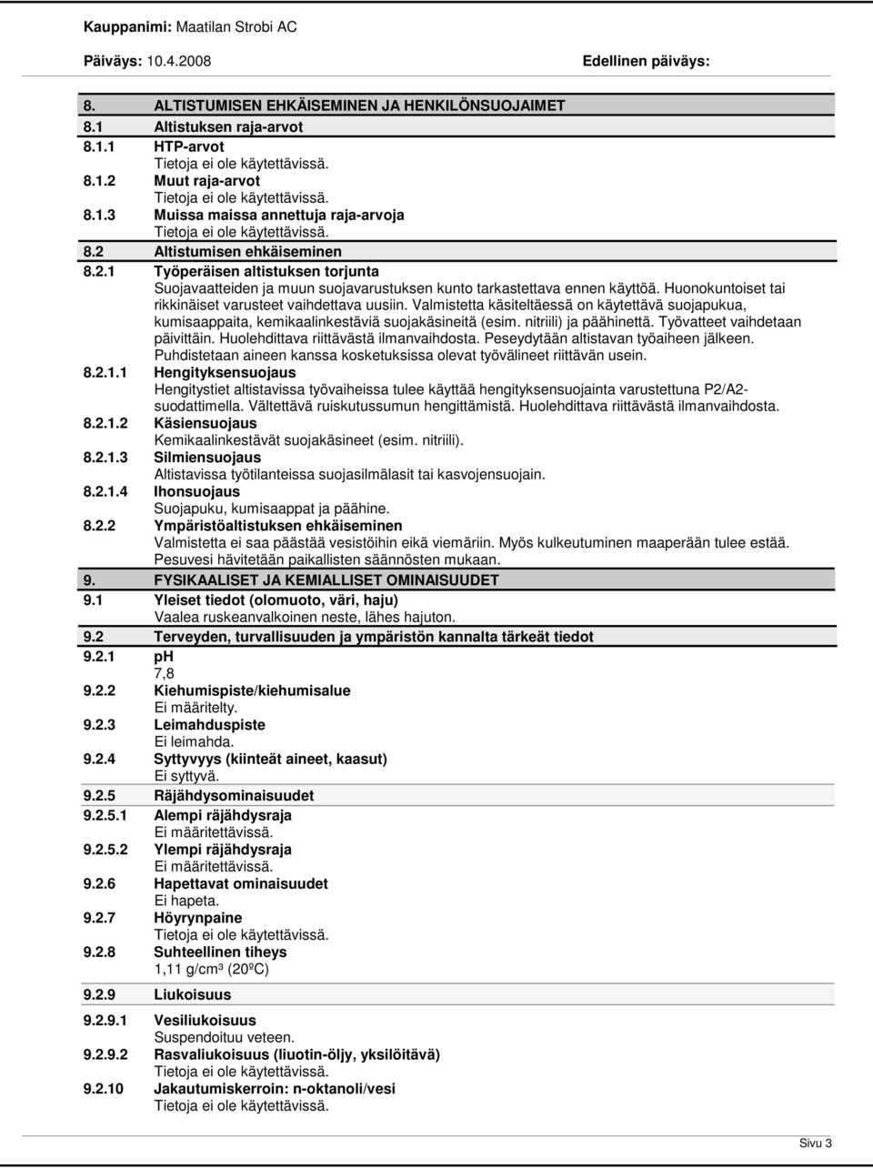 Huonokuntoiset tai rikkinäiset varusteet vaihdettava uusiin. Valmistetta käsiteltäessä on käytettävä suojapukua, kumisaappaita, kemikaalinkestäviä suojakäsineitä (esim. nitriili) ja päähinettä.