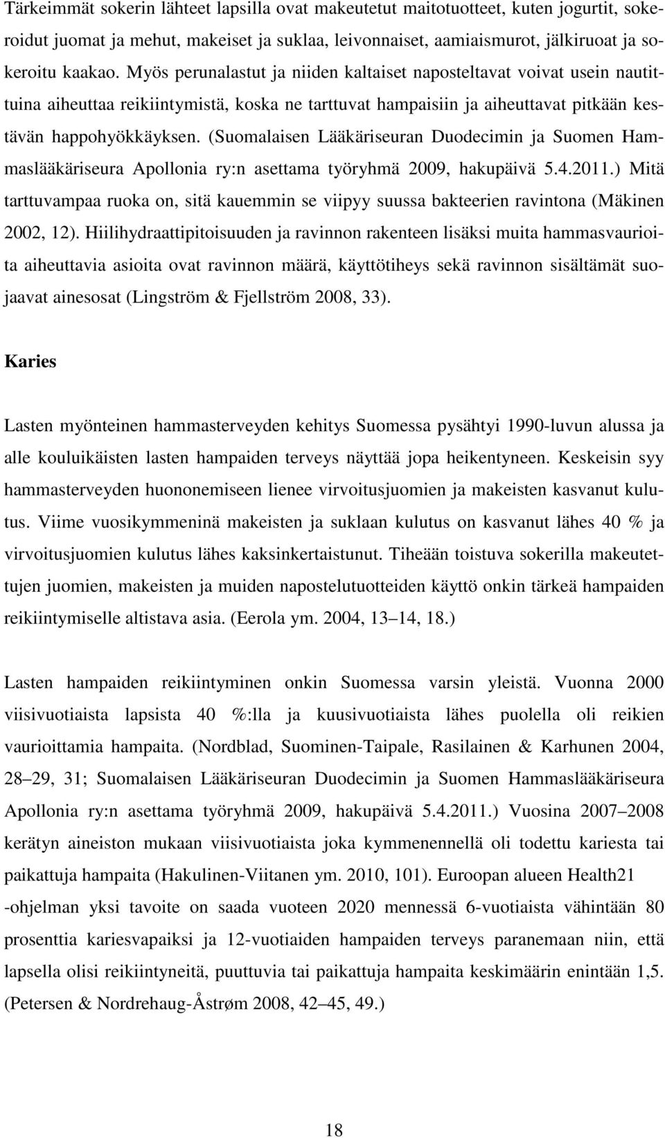 (Suomalaisen Lääkäriseuran Duodecimin ja Suomen Hammaslääkäriseura Apollonia ry:n asettama työryhmä 2009, hakupäivä 5.4.2011.