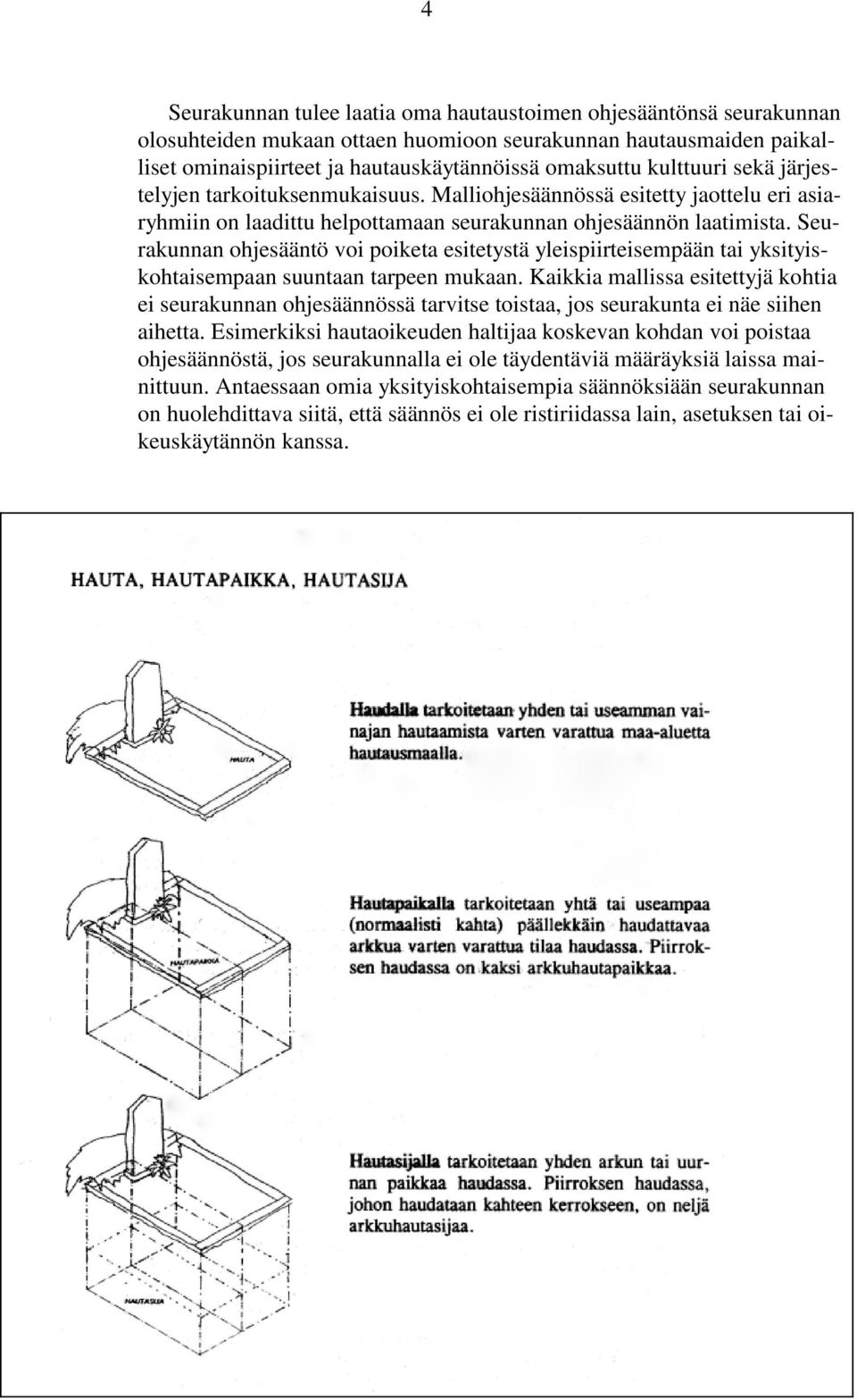 Seurakunnan ohjesääntö voi poiketa esitetystä yleispiirteisempään tai yksityiskohtaisempaan suuntaan tarpeen mukaan.