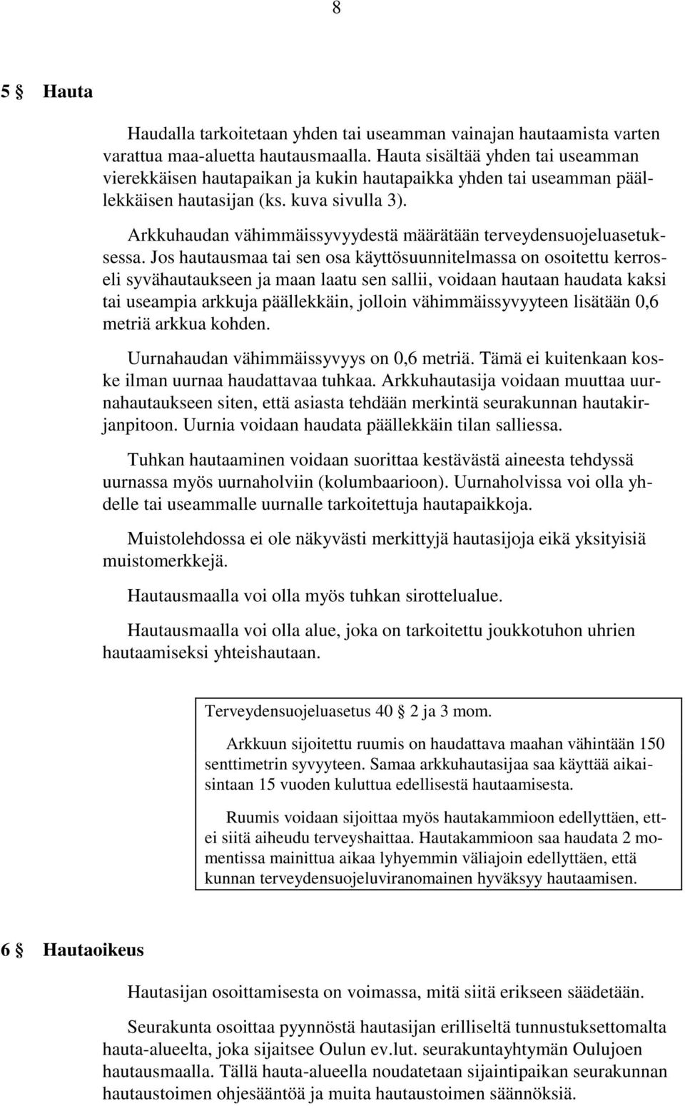 Arkkuhaudan vähimmäissyvyydestä määrätään terveydensuojeluasetuksessa.