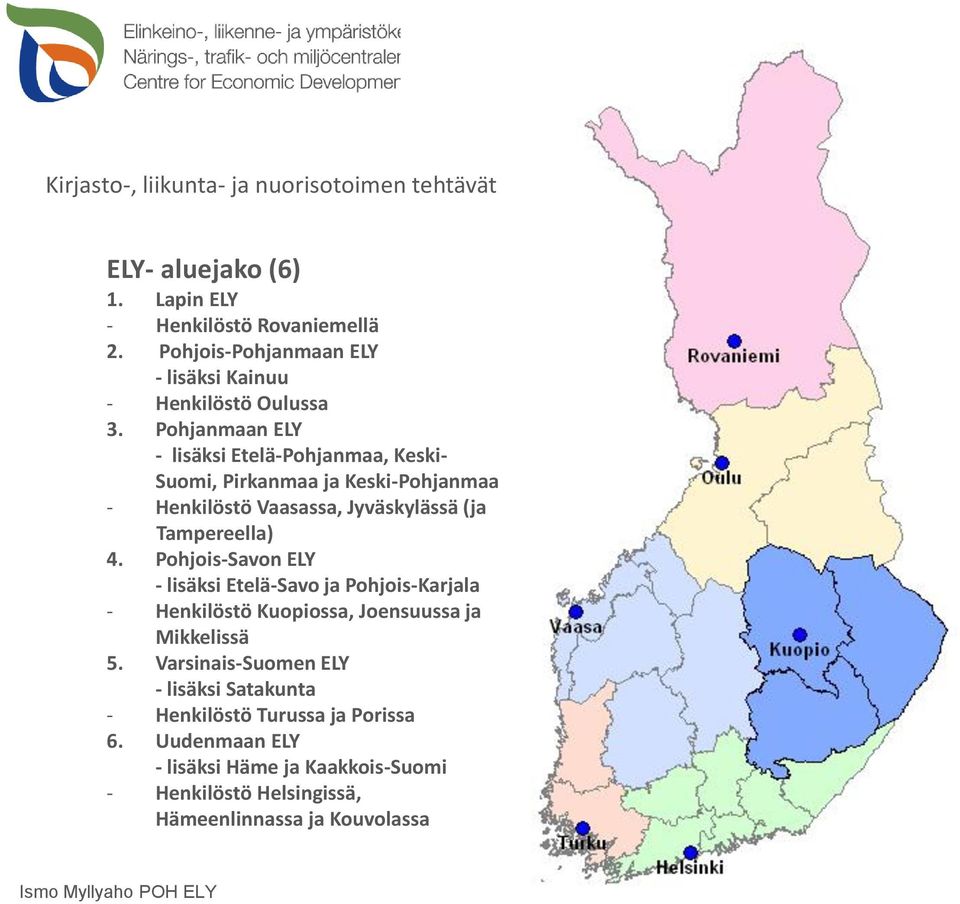 Pohjanmaan ELY - lisäksi Etelä-Pohjanmaa, Keski- Suomi, Pirkanmaa ja Keski-Pohjanmaa - Henkilöstö Vaasassa, Jyväskylässä (ja Tampereella) 4.