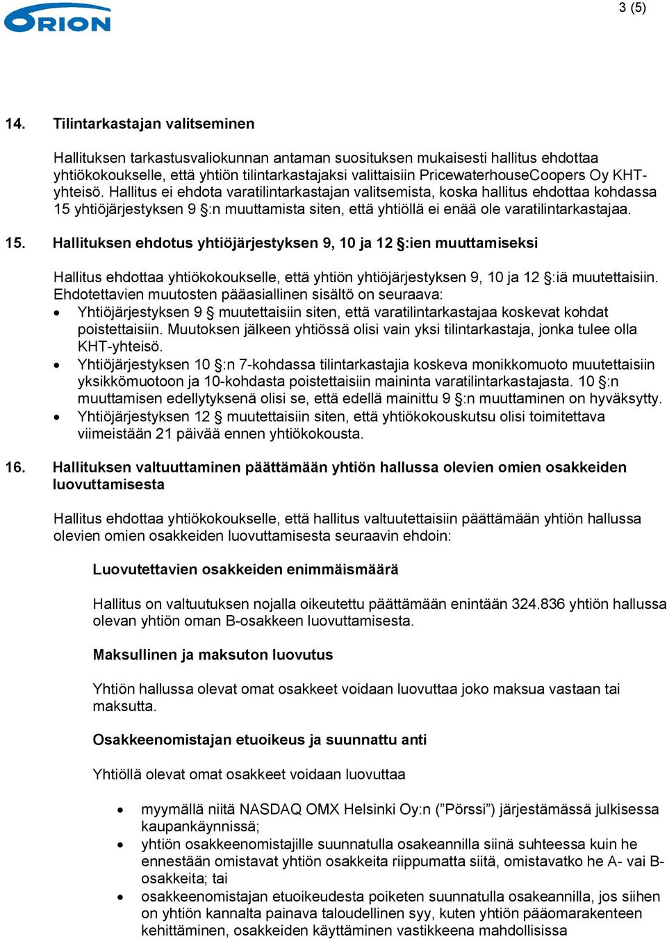 KHTyhteisö. Hallitus ei ehdota varatilintarkastajan valitsemista, koska hallitus ehdottaa kohdassa 15 