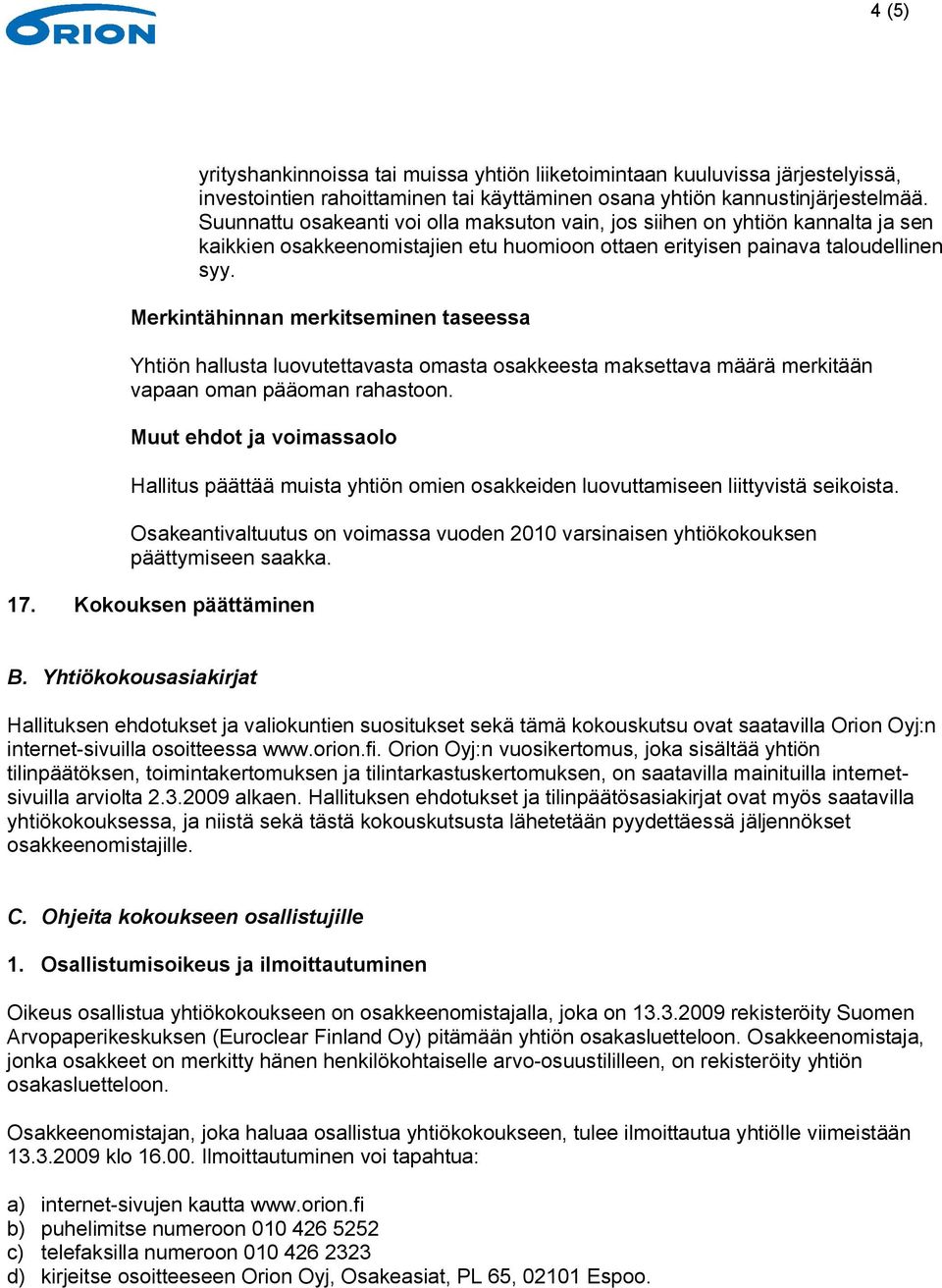 Merkintähinnan merkitseminen taseessa Yhtiön hallusta luovutettavasta omasta osakkeesta maksettava määrä merkitään vapaan oman pääoman rahastoon.