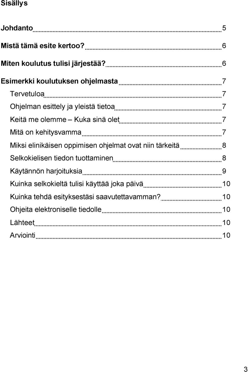 Mitä on kehitysvamma 7 Miksi elinikäisen oppimisen ohjelmat ovat niin tärkeitä 8 Selkokielisen tiedon tuottaminen 8