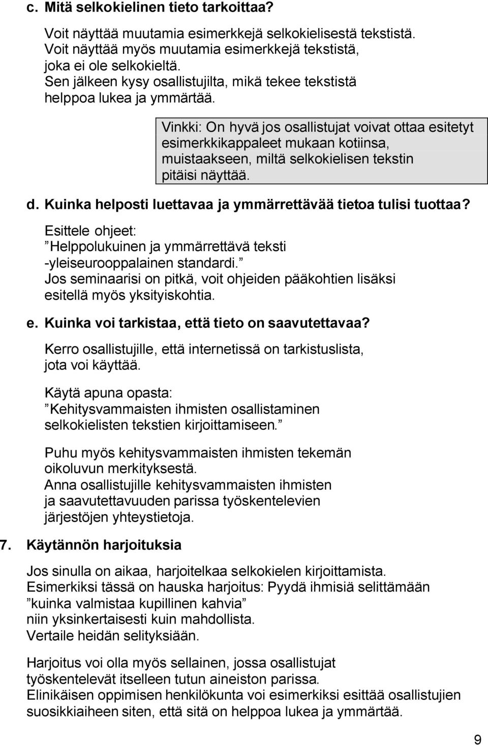 Vinkki: On hyvä jos osallistujat voivat ottaa esitetyt esimerkkikappaleet mukaan kotiinsa, muistaakseen, miltä selkokielisen tekstin pitäisi näyttää. d.