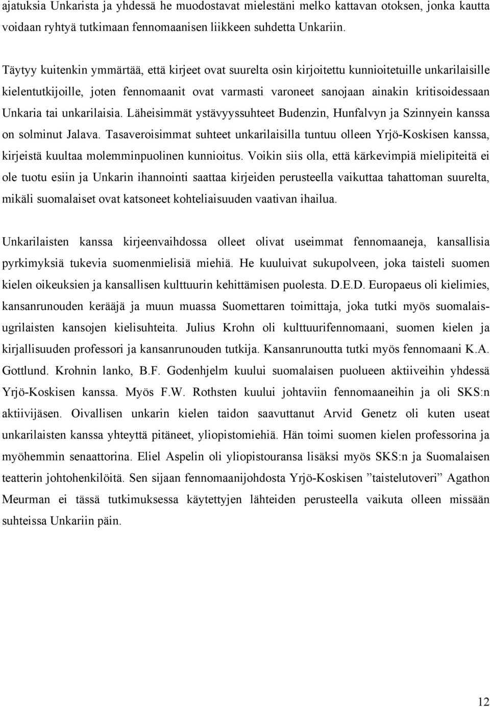 Unkaria tai unkarilaisia. Läheisimmät ystävyyssuhteet Budenzin, Hunfalvyn ja Szinnyein kanssa on solminut Jalava.