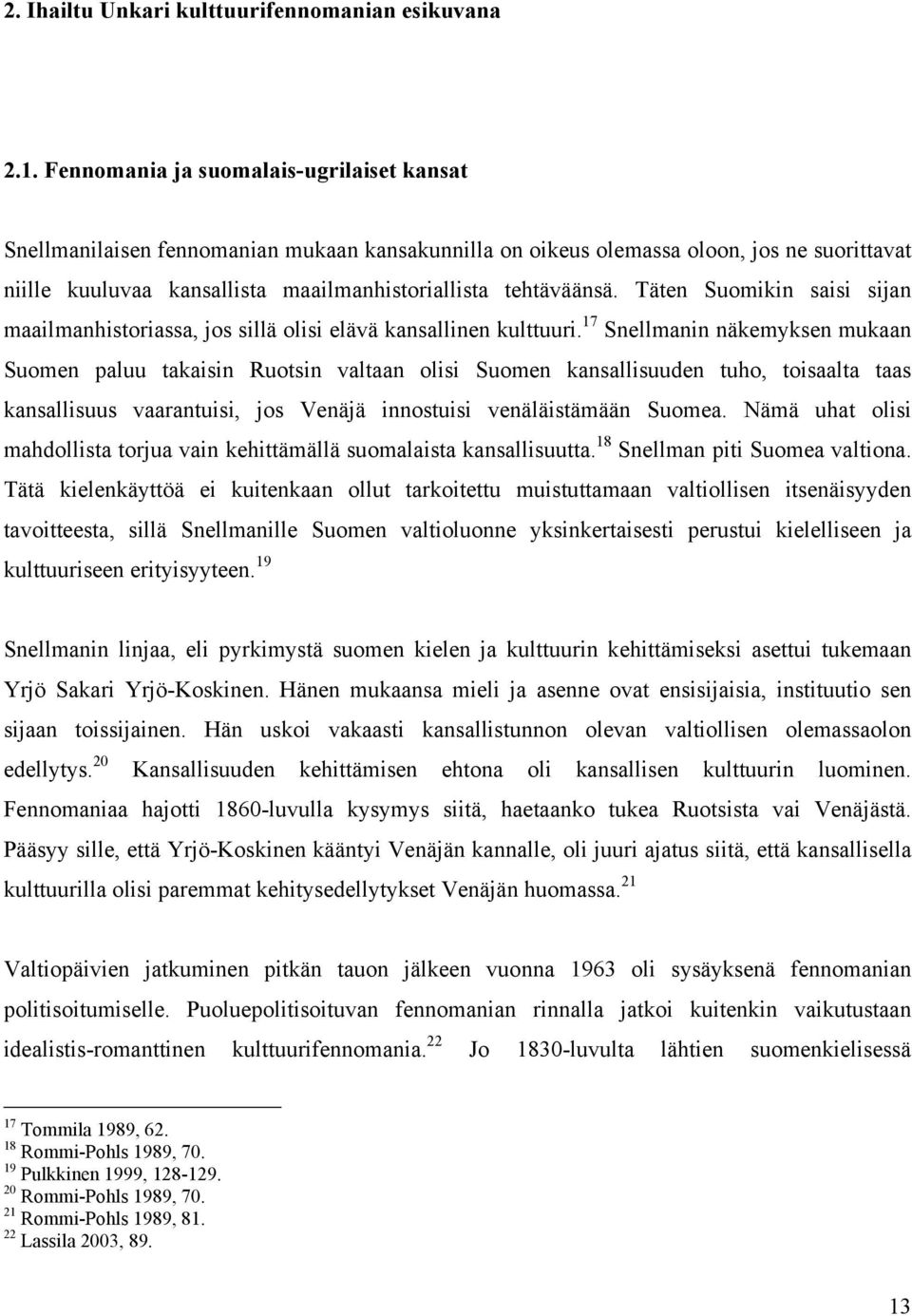 Täten Suomikin saisi sijan maailmanhistoriassa, jos sillä olisi elävä kansallinen kulttuuri.