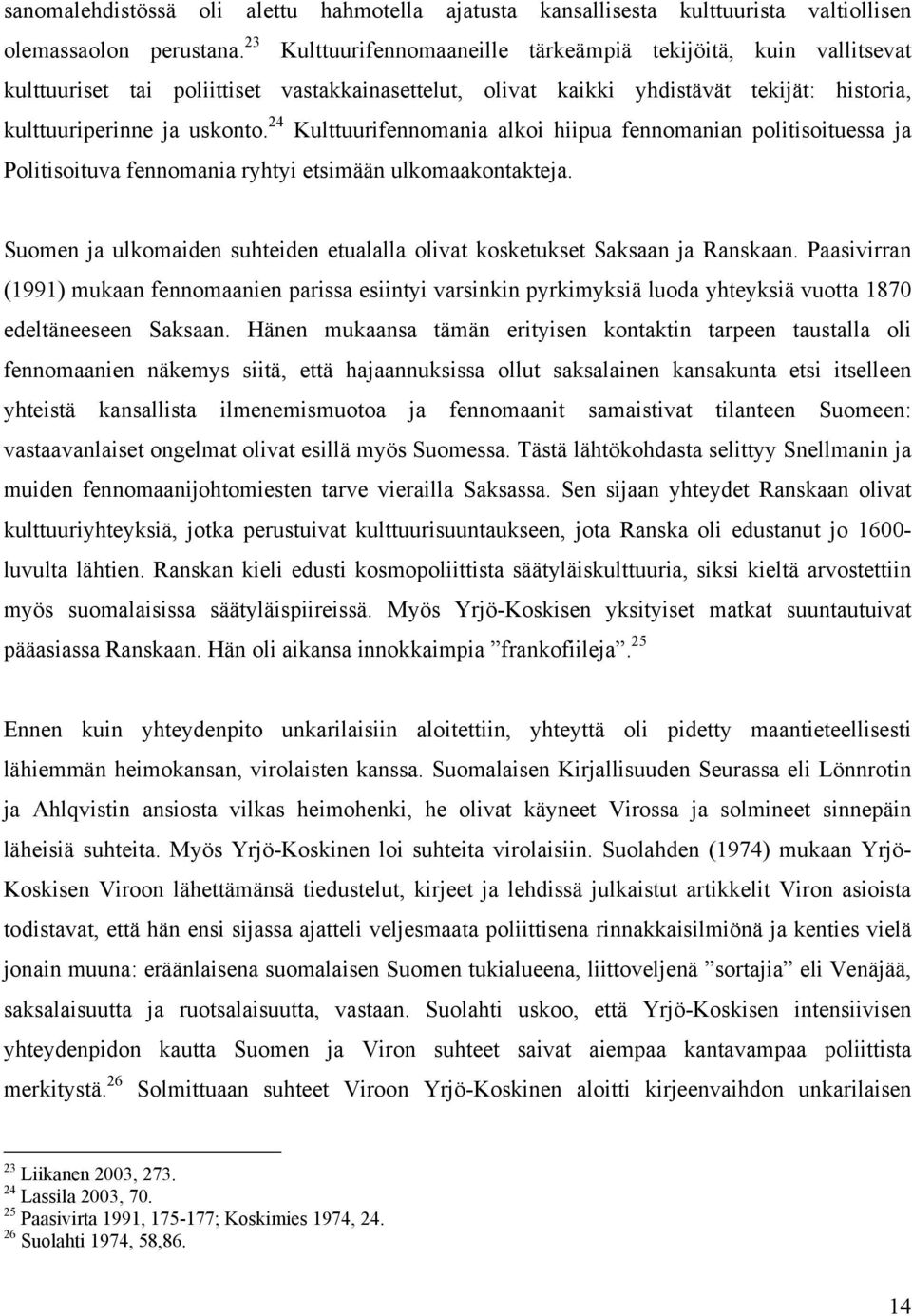 24 Kulttuurifennomania alkoi hiipua fennomanian politisoituessa ja Politisoituva fennomania ryhtyi etsimään ulkomaakontakteja.