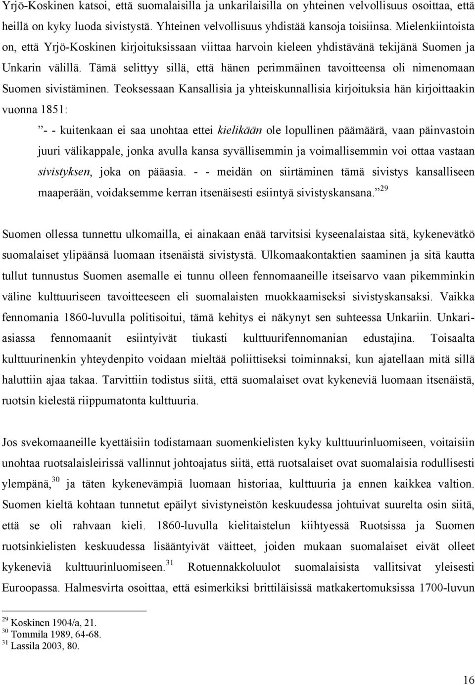Tämä selittyy sillä, että hänen perimmäinen tavoitteensa oli nimenomaan Suomen sivistäminen.