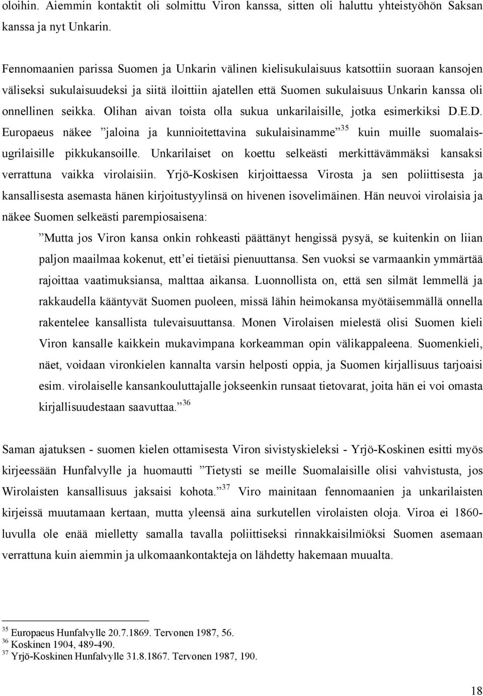 onnellinen seikka. Olihan aivan toista olla sukua unkarilaisille, jotka esimerkiksi D.E.D. Europaeus näkee jaloina ja kunnioitettavina sukulaisinamme 35 kuin muille suomalaisugrilaisille pikkukansoille.