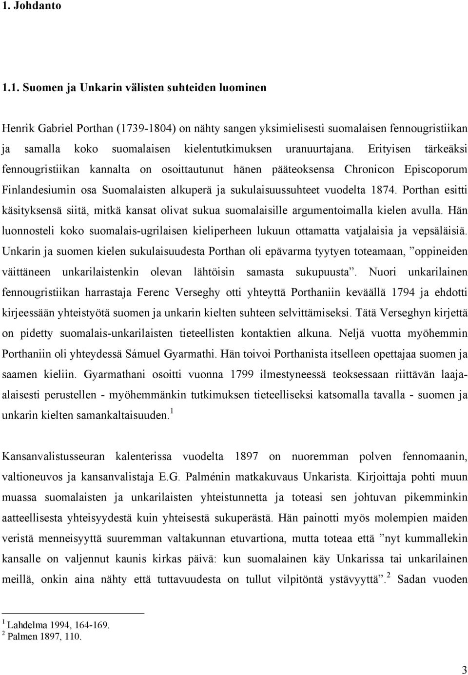 Erityisen tärkeäksi fennougristiikan kannalta on osoittautunut hänen pääteoksensa Chronicon Episcoporum Finlandesiumin osa Suomalaisten alkuperä ja sukulaisuussuhteet vuodelta 1874.