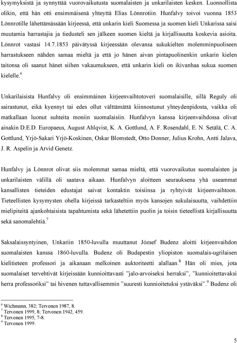kirjallisuutta koskevia asioita. Lönnrot vastasi 14.7.