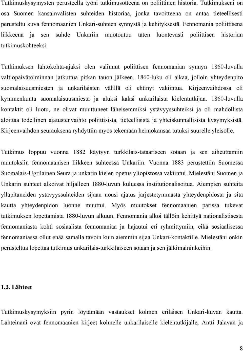 Fennomania poliittisena liikkeenä ja sen suhde Unkariin muotoutuu täten luontevasti poliittisen historian tutkimuskohteeksi.