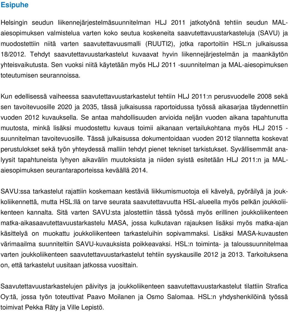 Tehdyt saavutettavuustarkastelut kuvaavat hyvin liikennejärjestelmän ja maankäytön yhteisvaikutusta.