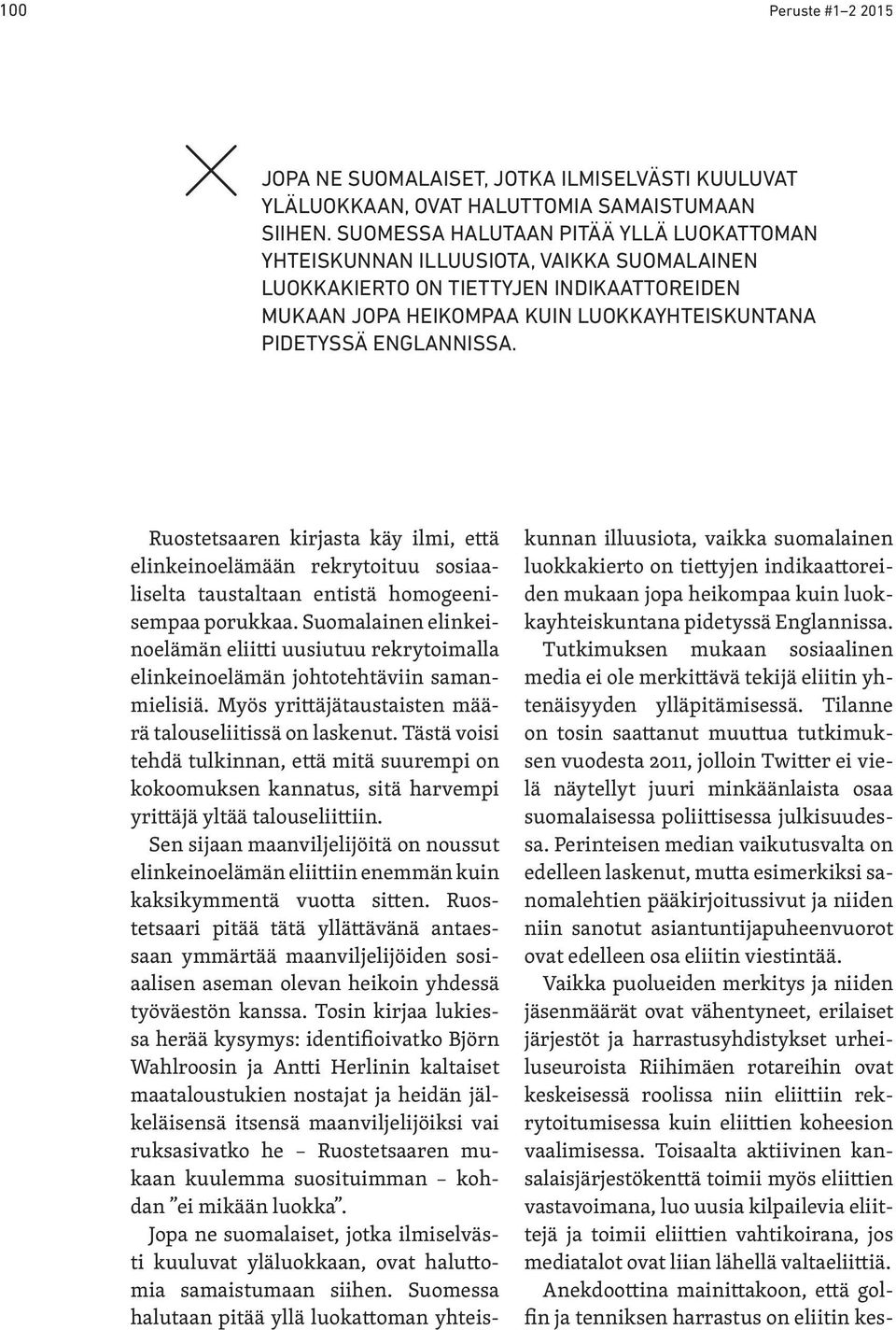 Ruostetsaaren kirjasta käy ilmi, että elinkeinoelämään rekrytoituu sosiaaliselta taustaltaan entistä homogeenisempaa porukkaa.