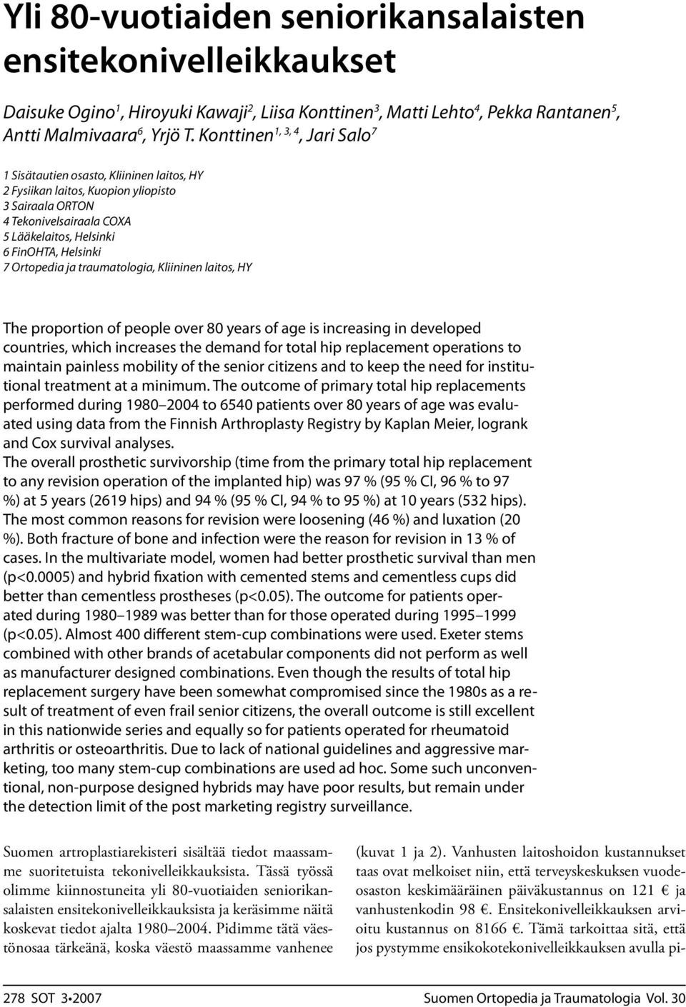 Ortopedia ja traumatologia, Kliininen laitos, HY The proportion of people over 80 years of age is increasing in developed countries, which increases the demand for total hip replacement operations to