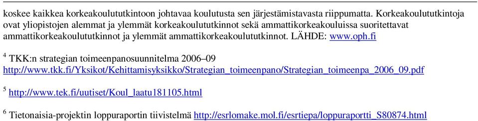 ja ylemmät ammattikorkeakoulututkinnot. LÄHDE: www.oph.fi 4 TKK:n strategian toimeenpanosuunnitelma 26 9 http://www.tkk.