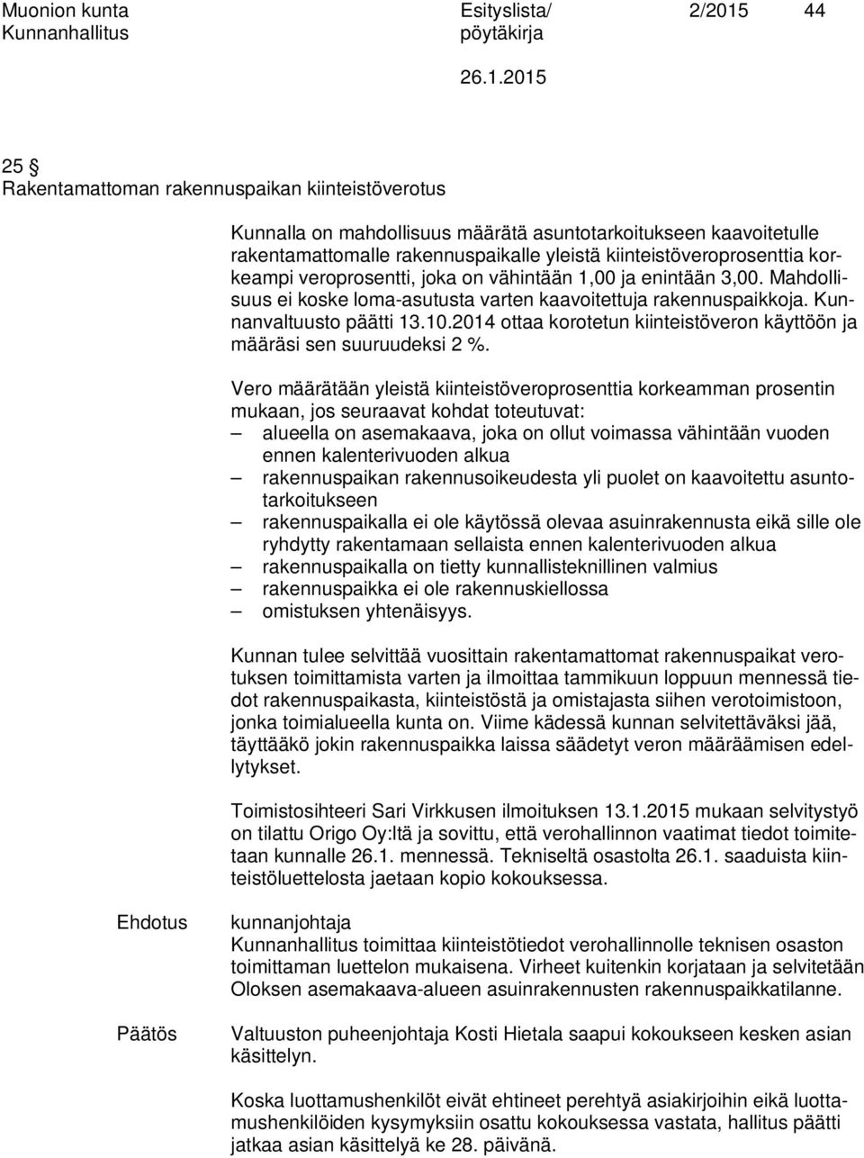 2014 ottaa korotetun kiinteistöveron käyttöön ja määräsi sen suuruudeksi 2 %.