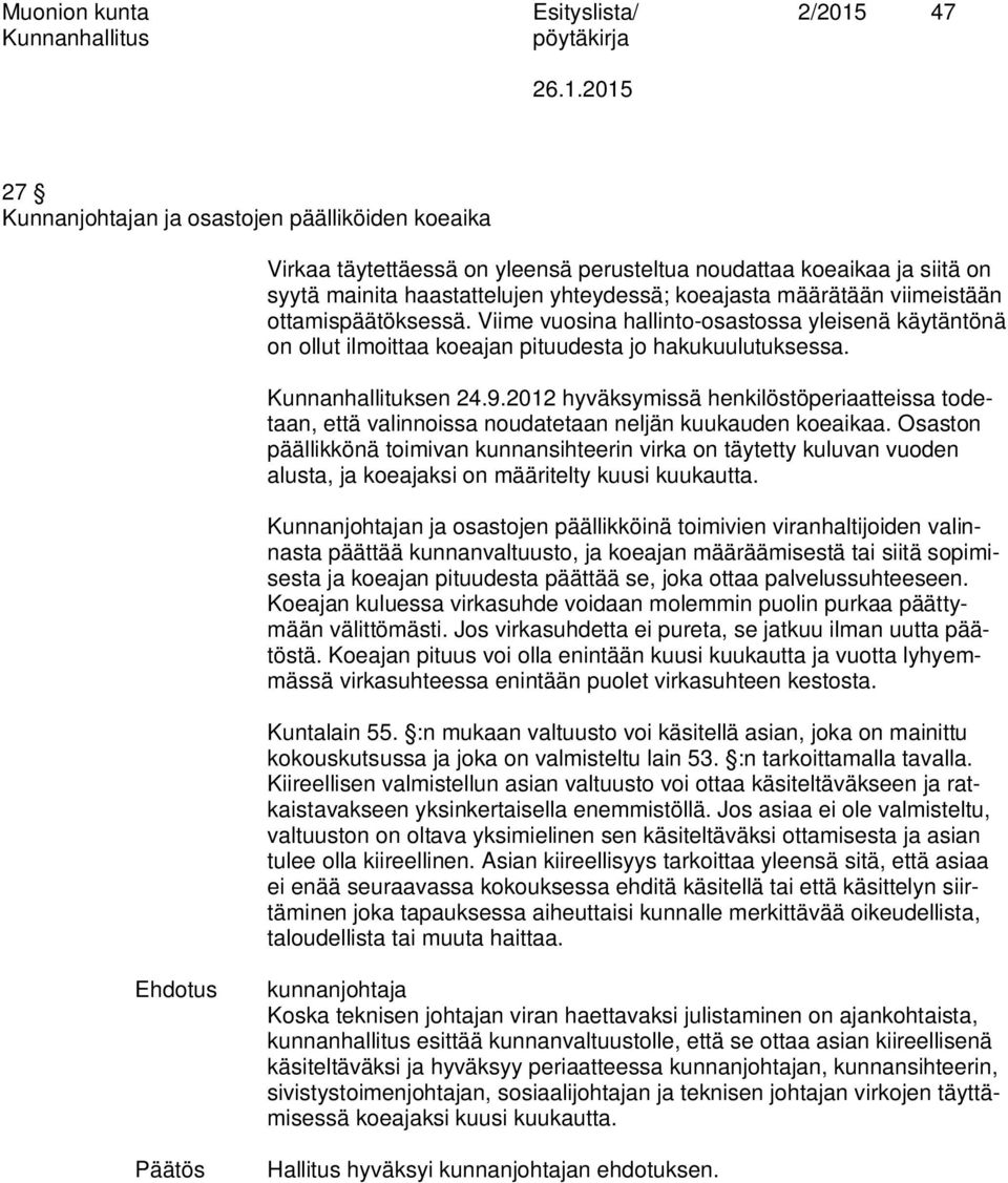 2012 hyväksymissä henkilöstöperiaatteissa todetaan, että valinnoissa noudatetaan neljän kuukauden koeaikaa.