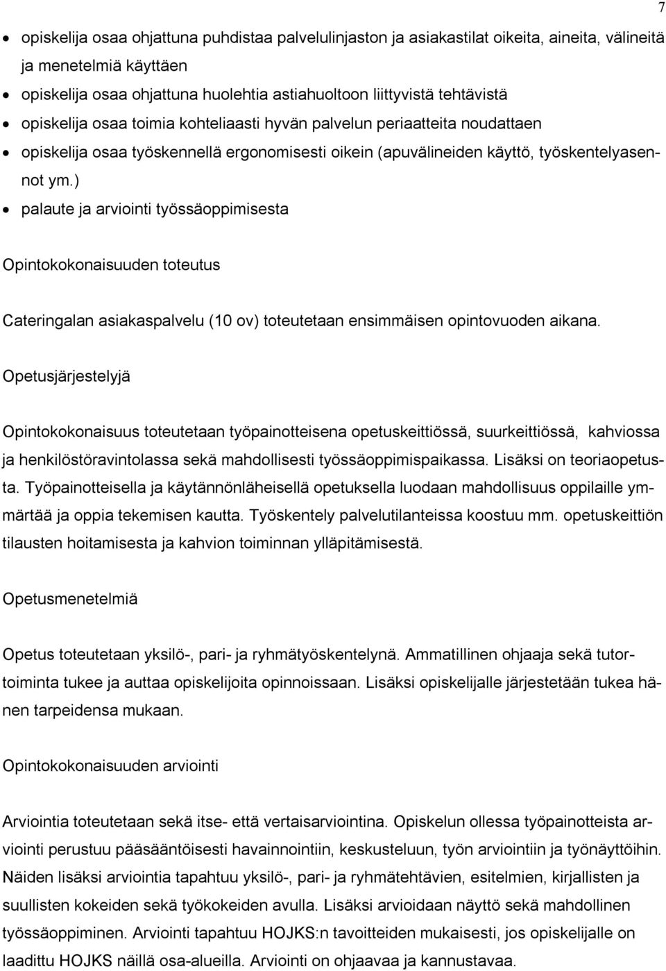 ) palaute ja arviointi työssäoppimisesta Opintokokonaisuuden toteutus Cateringalan asiakaspalvelu (10 ov) toteutetaan ensimmäisen opintovuoden aikana.