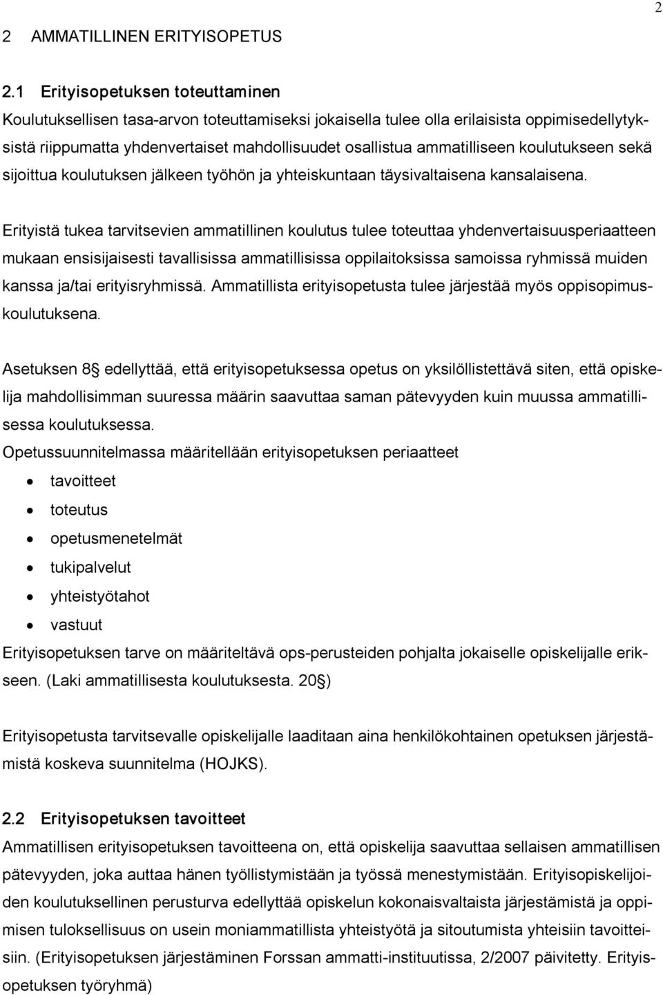 koulutukseen sekä sijoittua koulutuksen jälkeen työhön ja yhteiskuntaan täysivaltaisena kansalaisena.
