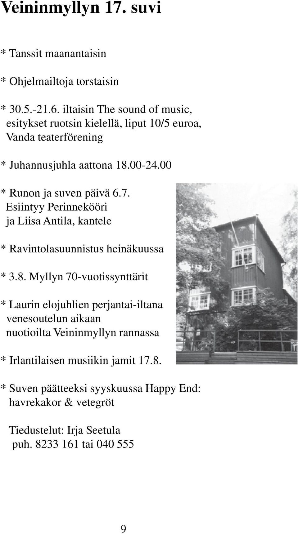 00 * Runon ja suven päivä 6.7. Esiintyy Perinnekööri ja Liisa Antila, kantele * Ravintolasuunnistus heinäkuussa * 3.8.