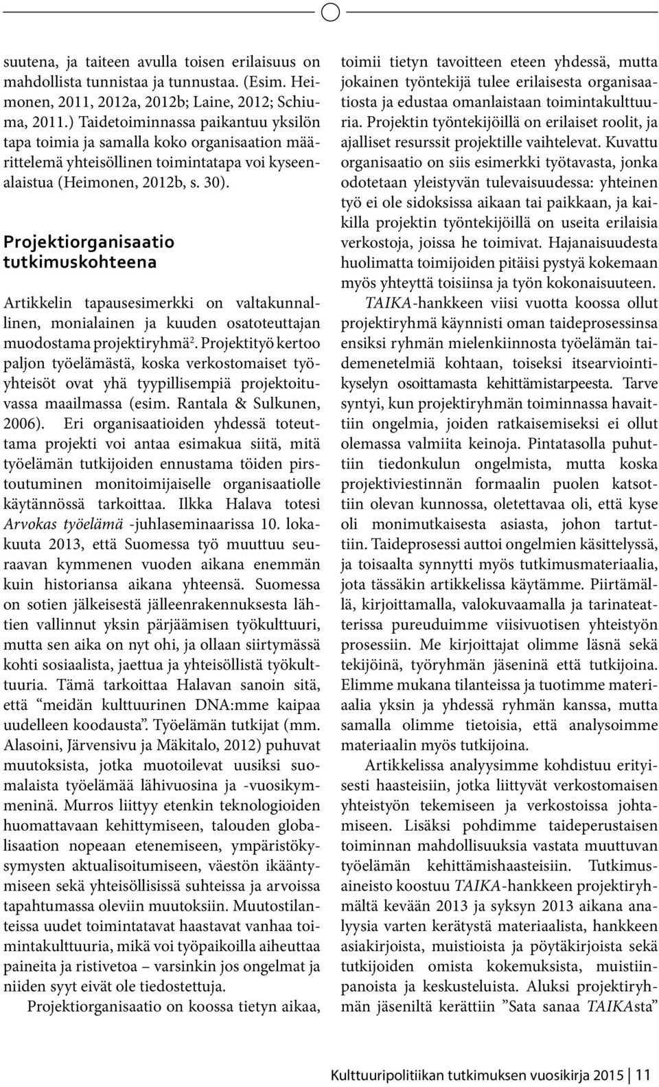 Projektiorganisaatio tutkimuskohteena Artikkelin tapausesimerkki on valtakunnallinen, monialainen ja kuuden osatoteuttajan muodostama projektiryhmä 2.