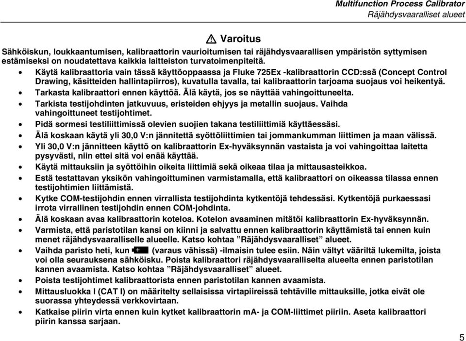 Käytä kalibraattoria vain tässä käyttöoppaassa ja Fluke 725Ex -kalibraattorin CCD:ssä (Concept Control Drawing, käsitteiden hallintapiirros), kuvatulla tavalla, tai kalibraattorin tarjoama suojaus