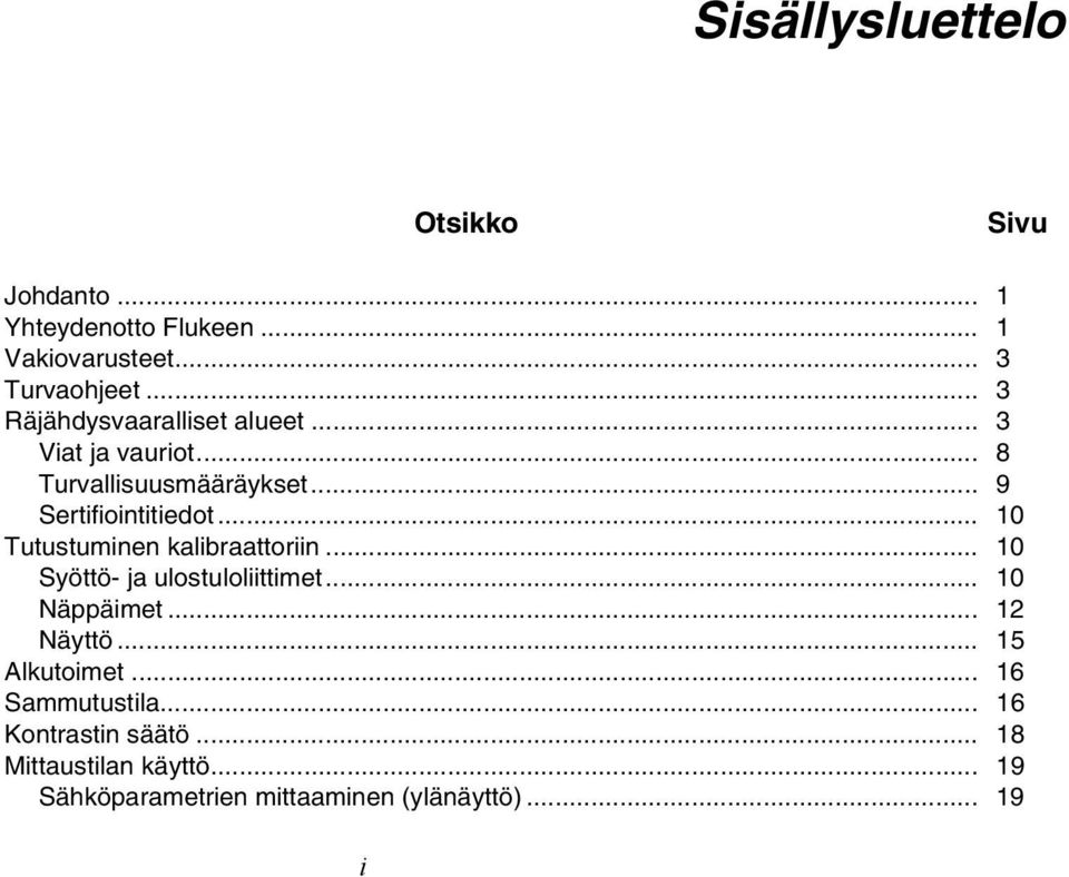 .. 10 Tutustuminen kalibraattoriin... 10 Syöttö- ja ulostuloliittimet... 10 Näppäimet... 12 Näyttö.