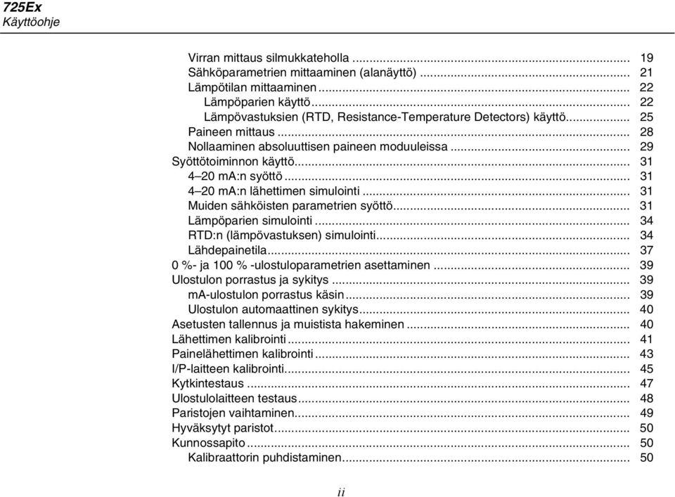 .. 31 4 20 ma:n lähettimen simulointi... 31 Muiden sähköisten parametrien syöttö... 31 Lämpöparien simulointi... 34 RTD:n (lämpövastuksen) simulointi... 34 Lähdepainetila.