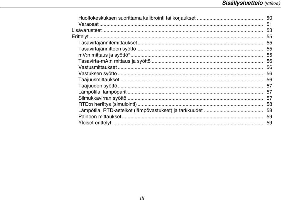 .. 56 Vastusmittaukset... 56 Vastuksen syöttö... 56 Taajuusmittaukset... 56 Taajuuden syöttö... 57 Lämpötila, lämpöparit.