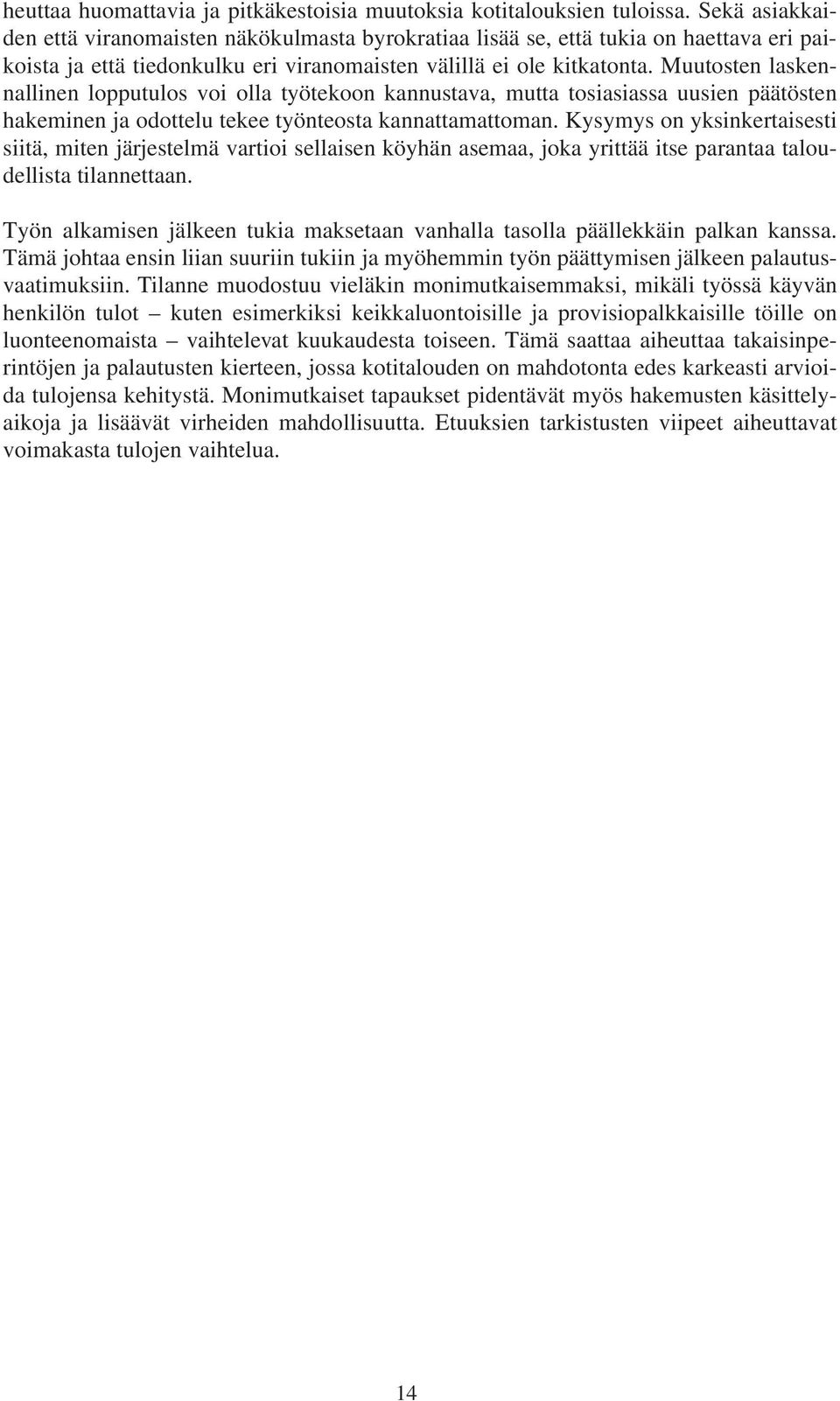 Muutosten laskennallinen lopputulos voi olla työtekoon kannustava, mutta tosiasiassa uusien päätösten hakeminen ja odottelu tekee työnteosta kannattamattoman.