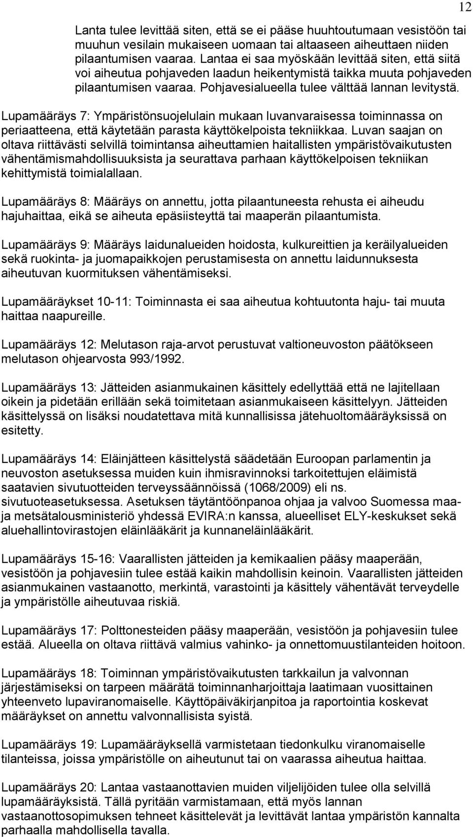 Lupamääräys 7: Ympäristönsuojelulain mukaan luvanvaraisessa toiminnassa on periaatteena, että käytetään parasta käyttökelpoista tekniikkaa.