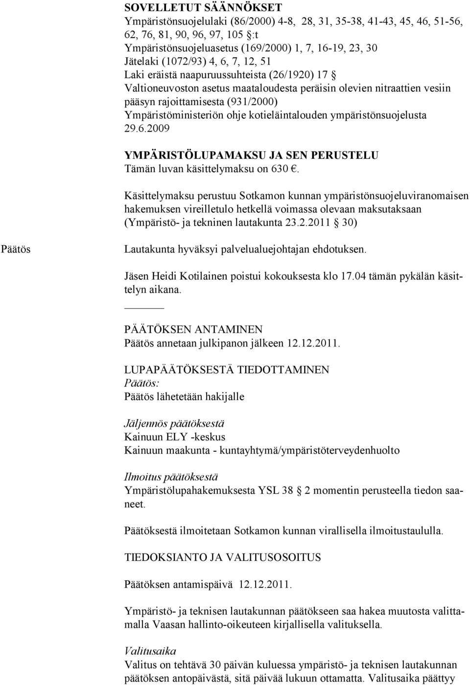 ohje kotieläintalouden ympäristönsuojelusta 29.6.2009 YMPÄRISTÖLUPAMAKSU JA SEN PERUSTELU Tämän luvan käsittelymaksu on 630.