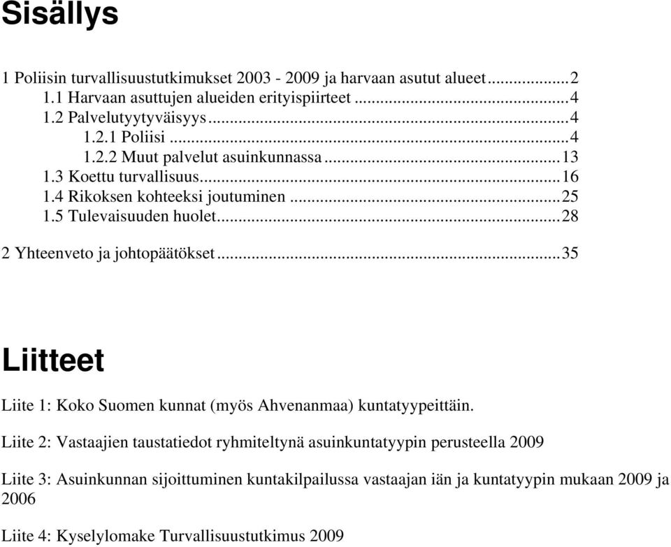 ..28 2 Yhteenveto ja johtopäätökset...35 Liitteet Liite 1: oko Suomen kunnat (myös Ahvenanmaa) kuntatyypeittäin.