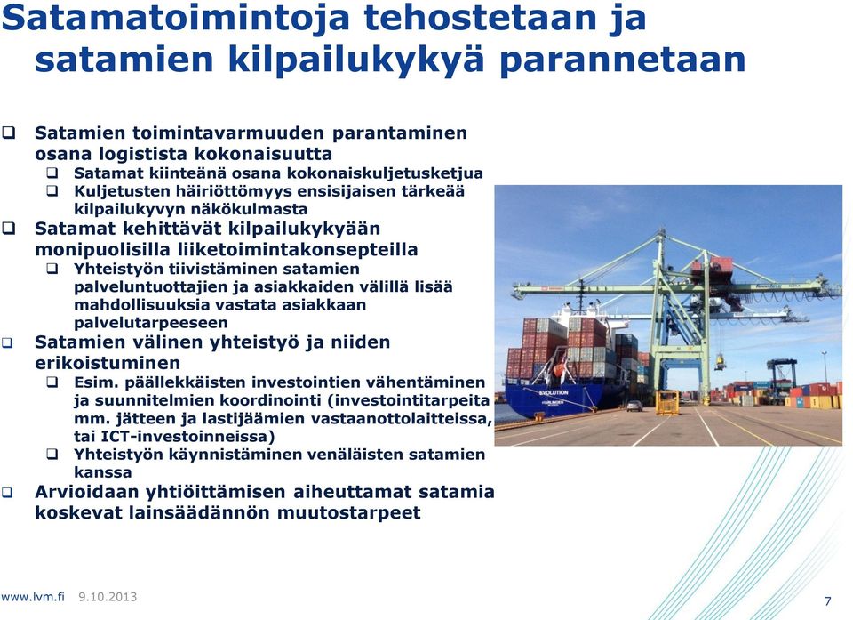 asiakkaiden välillä lisää mahdollisuuksia vastata asiakkaan palvelutarpeeseen Satamien välinen yhteistyö ja niiden erikoistuminen Esim.