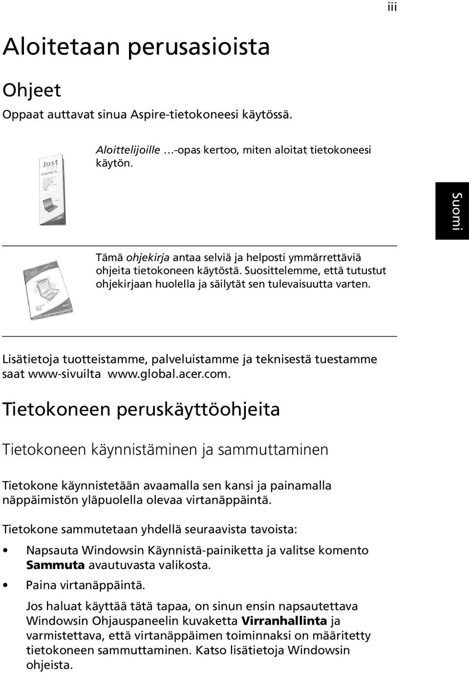 Lisätietoja tuotteistamme, palveluistamme ja teknisestä tuestamme saat www-sivuilta www.global.acer.com.