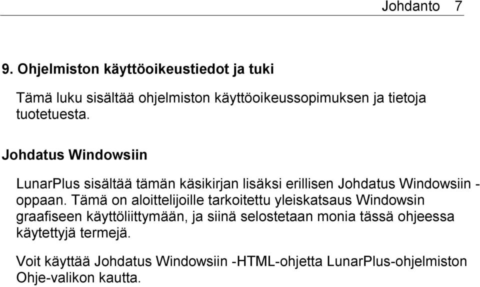 Johdatus Windowsiin LunarPlus sisältää tämän käsikirjan lisäksi erillisen Johdatus Windowsiin - oppaan.