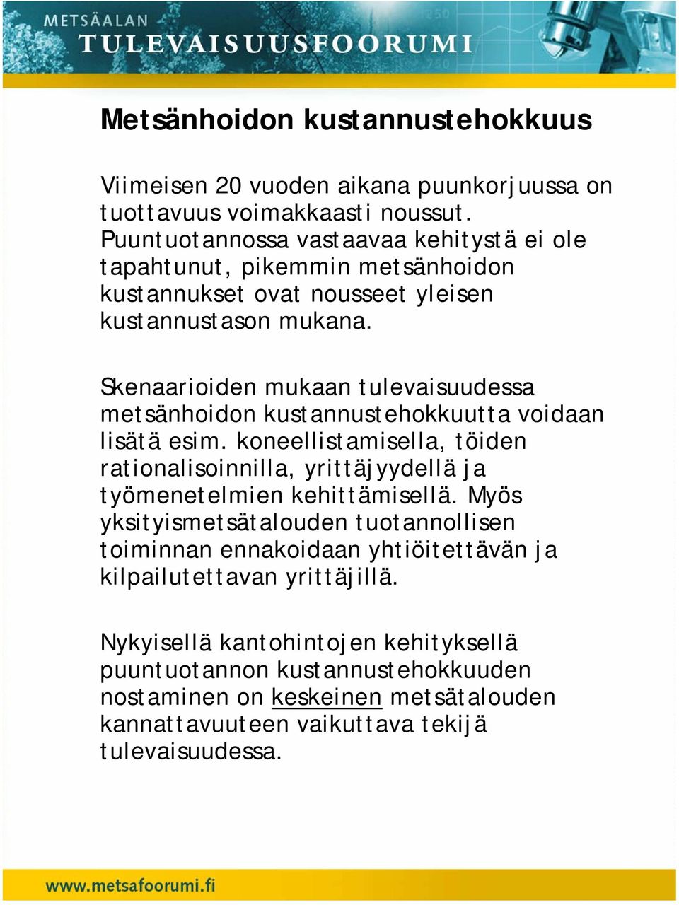 Skenaarioiden mukaan tulevaisuudessa metsänhoidon kustannustehokkuutta voidaan lisätä esim.