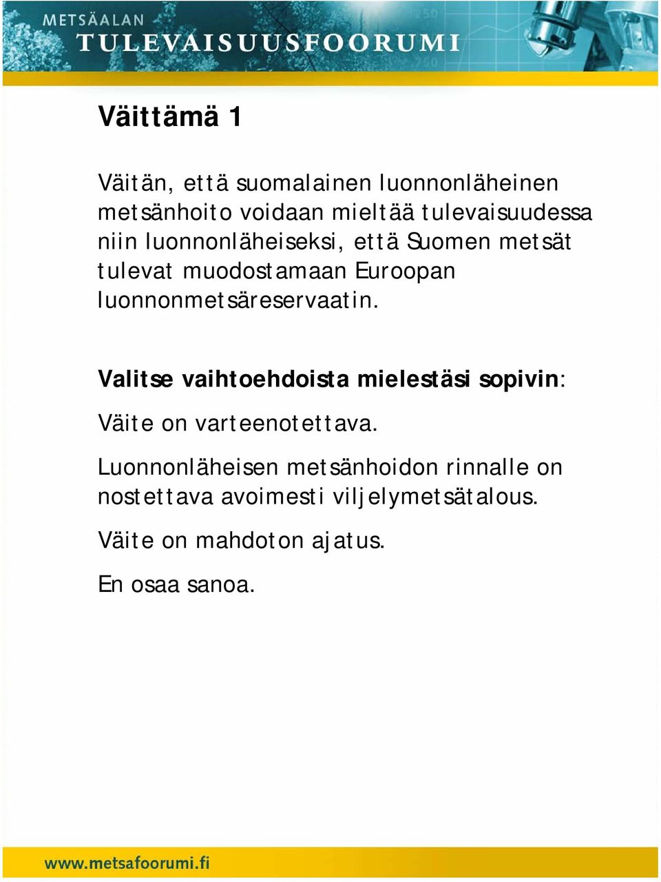 Valitse vaihtoehdoista mielestäsi sopivin: Väite on varteenotettava.