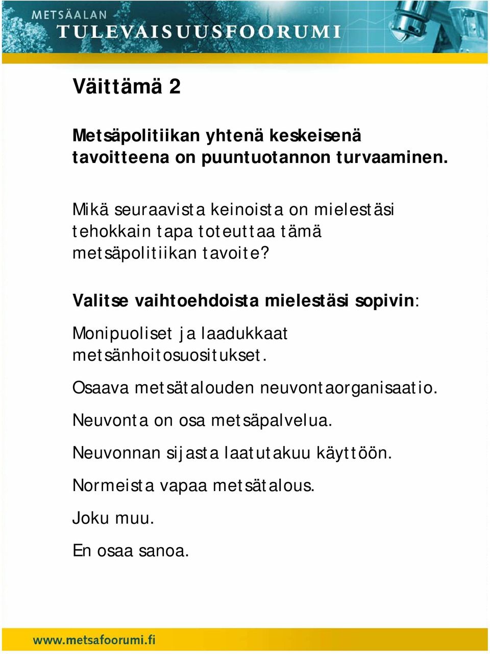 Valitse vaihtoehdoista mielestäsi sopivin: Monipuoliset ja laadukkaat metsänhoitosuositukset.